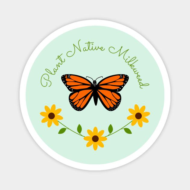 Plant Native Milkweed for Monarchs, with Black Eyed Susans Magnet by DandelionDays